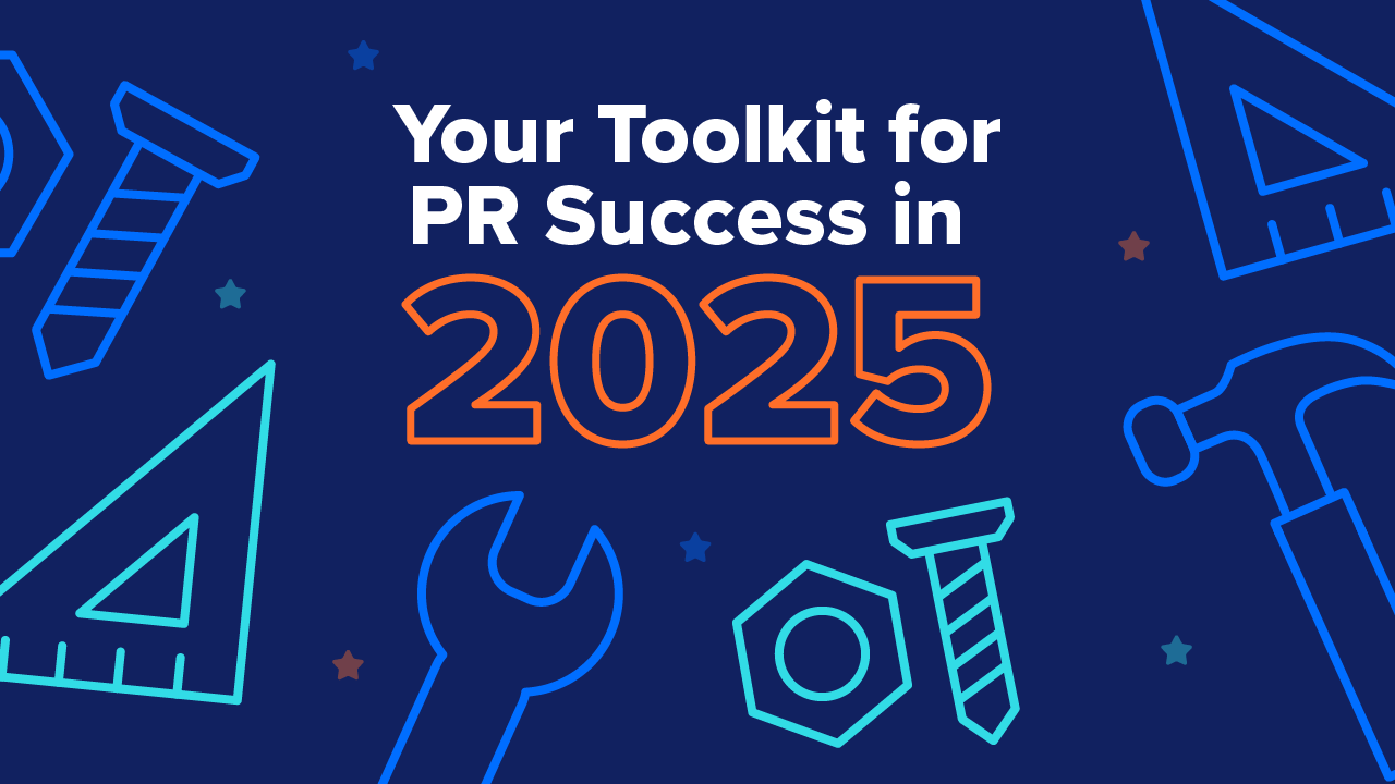 Your Toolkit for PR Success in 2025 Your Toolkit for PR Success in 2025