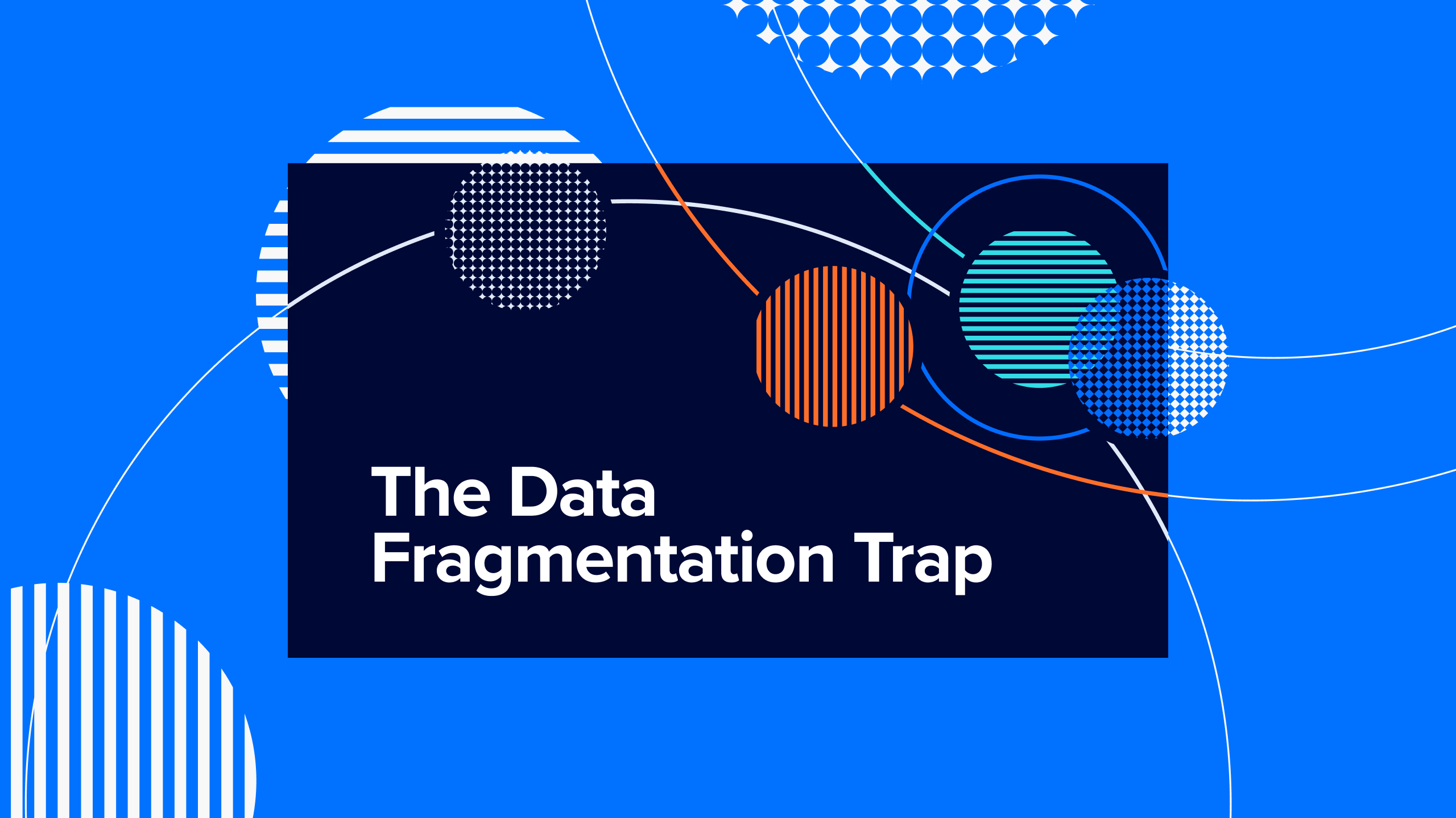 The Data Fragmentation Trap